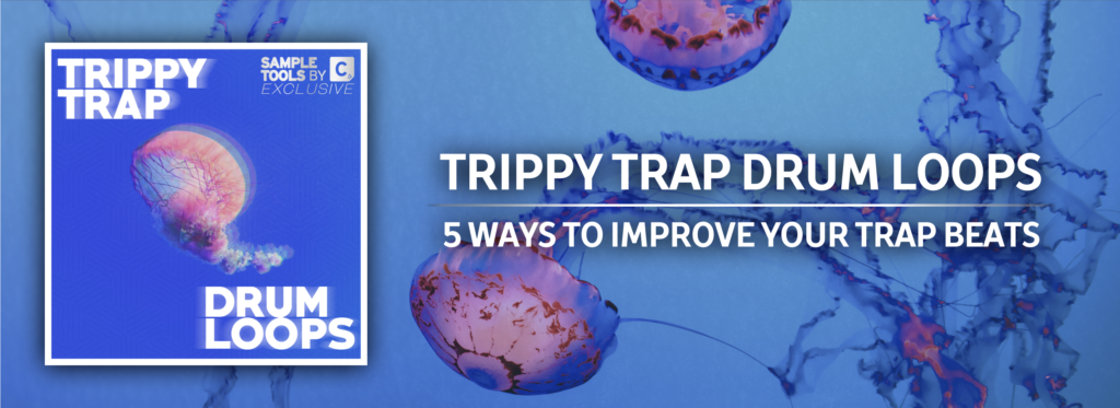 Trippy Trap Drum Loops: 5 Tips Improve Your Beats || BLOG Sample Tools by