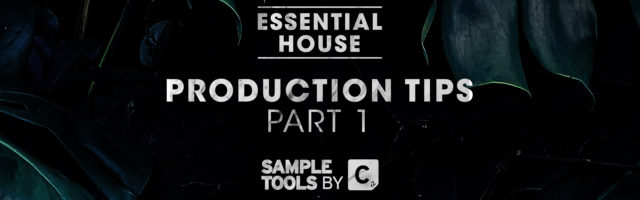 ESSENTIAL HOUSE: Production Tips Pt. I