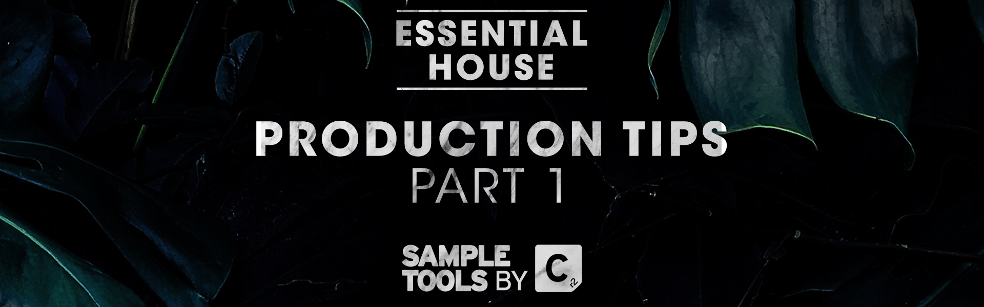 ESSENTIAL HOUSE: Production Tips Pt. I